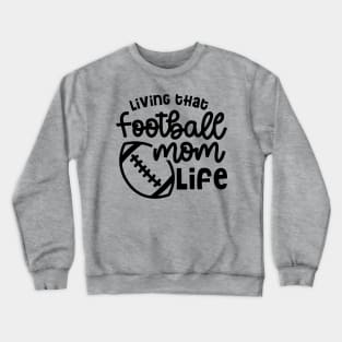 Living That Football Mom Life Cute Funny Crewneck Sweatshirt